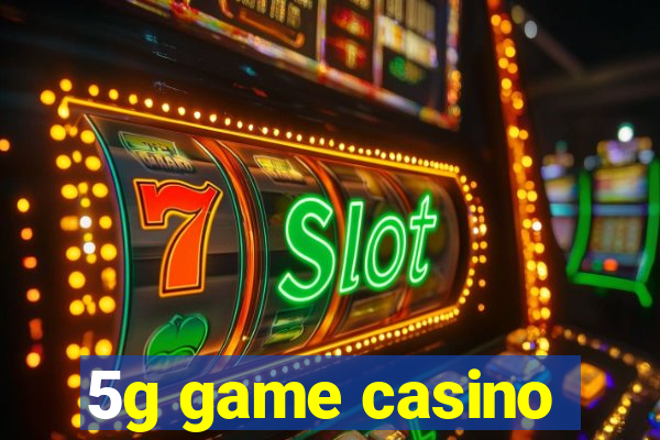 5g game casino